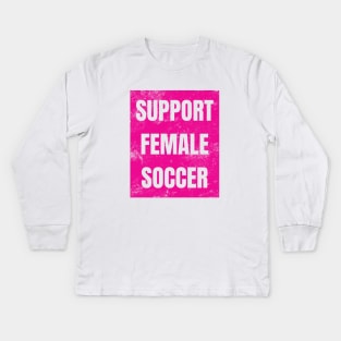 Support Female Soccer, Support Female Football Kids Long Sleeve T-Shirt